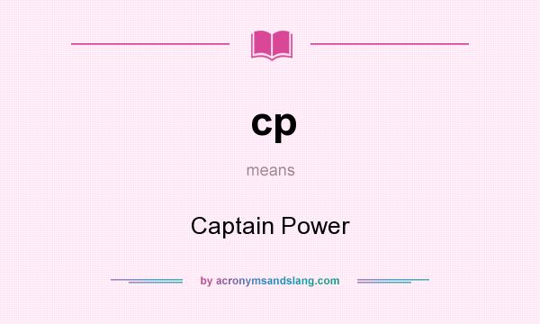 What does cp mean? It stands for Captain Power