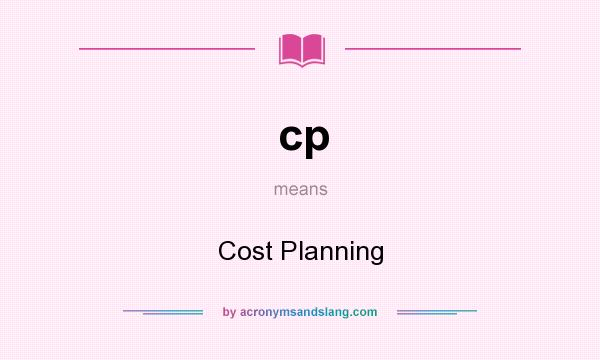 What does cp mean? It stands for Cost Planning