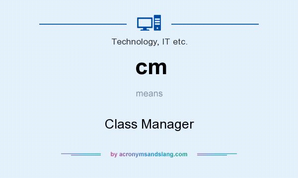 What does cm mean? It stands for Class Manager