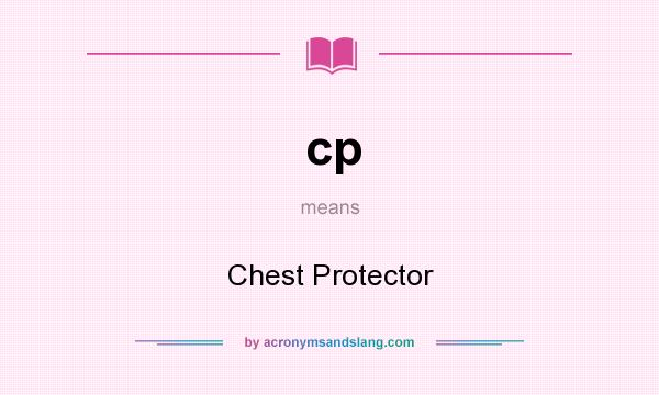 What does cp mean? It stands for Chest Protector