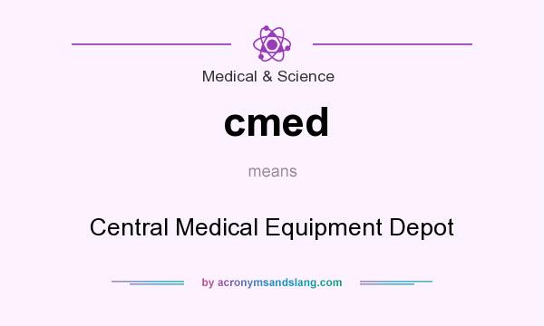 What does cmed mean? It stands for Central Medical Equipment Depot