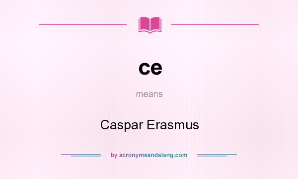 What does ce mean? It stands for Caspar Erasmus