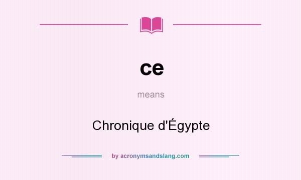 What does ce mean? It stands for Chronique d`Égypte