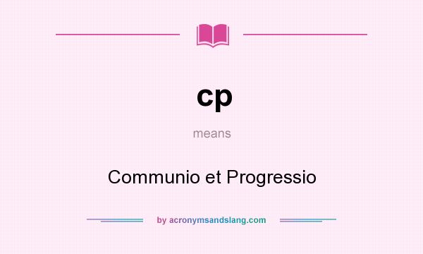 What does cp mean? It stands for Communio et Progressio