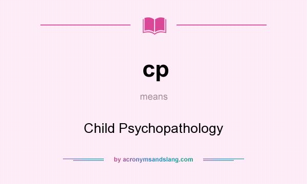 What does cp mean? It stands for Child Psychopathology