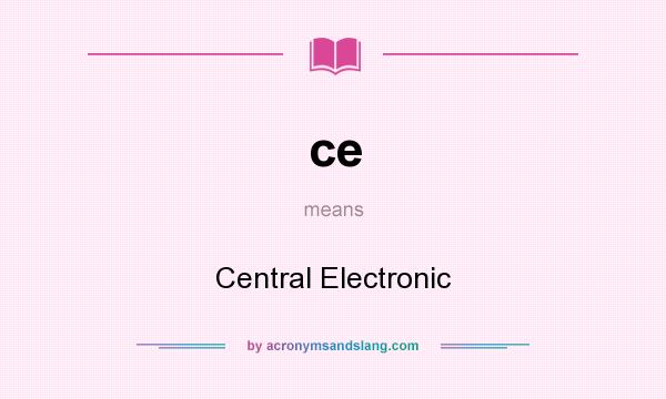 What does ce mean? It stands for Central Electronic