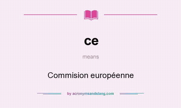 What does ce mean? It stands for Commision européenne