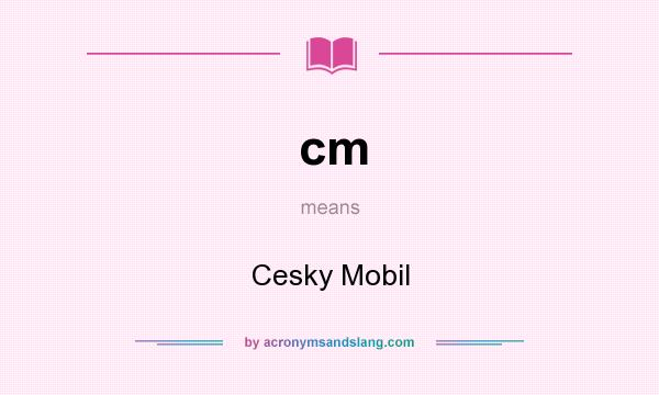 What does cm mean? It stands for Cesky Mobil