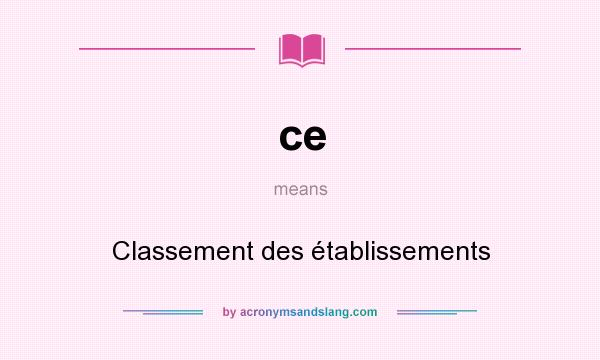 What does ce mean? It stands for Classement des établissements