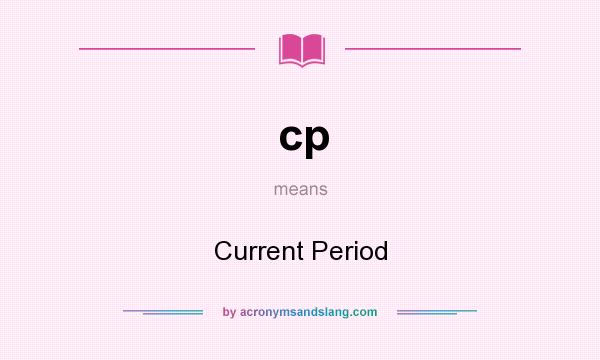 What does cp mean? It stands for Current Period