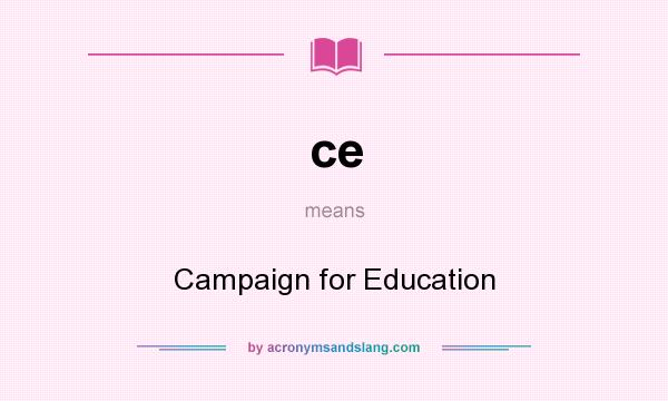 What does ce mean? It stands for Campaign for Education