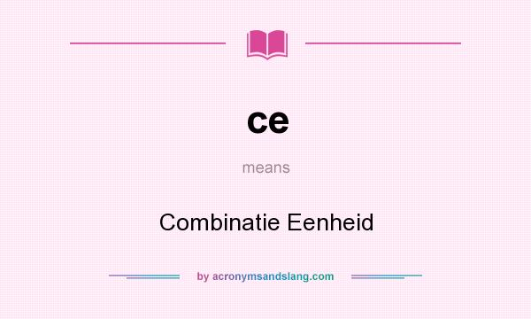 What does ce mean? It stands for Combinatie Eenheid