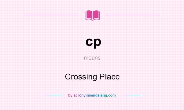 What does cp mean? It stands for Crossing Place