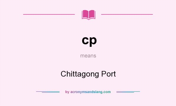 What does cp mean? It stands for Chittagong Port
