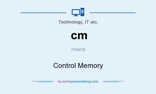 What does cm mean? It stands for Control Memory
