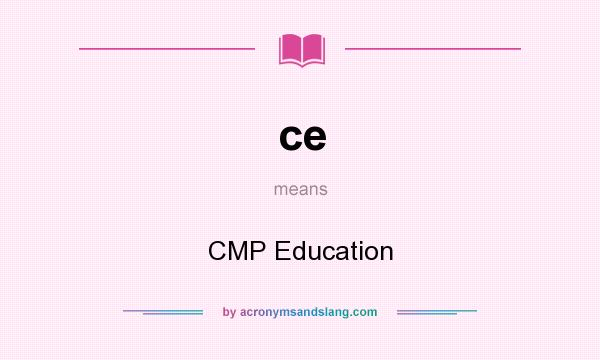 What does ce mean? It stands for CMP Education