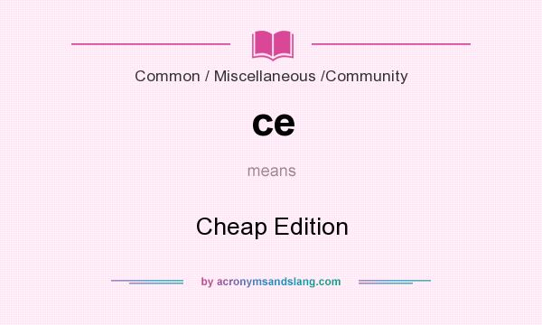 What does ce mean? It stands for Cheap Edition