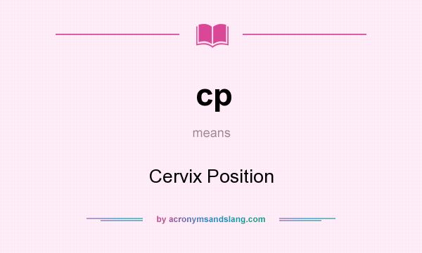 What does cp mean? It stands for Cervix Position