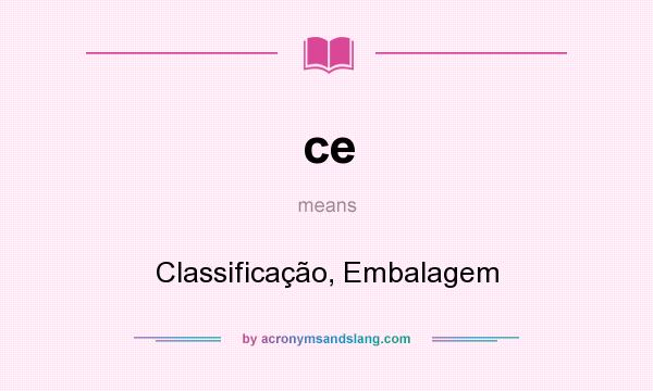 What does ce mean? It stands for Classificação, Embalagem
