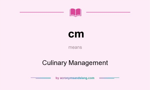 What does cm mean? It stands for Culinary Management