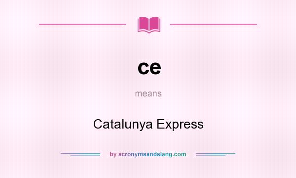 What does ce mean? It stands for Catalunya Express
