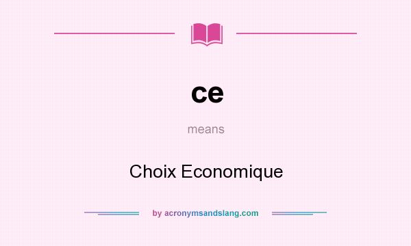 What does ce mean? It stands for Choix Economique