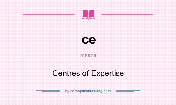 What does ce mean? It stands for Centres of Expertise