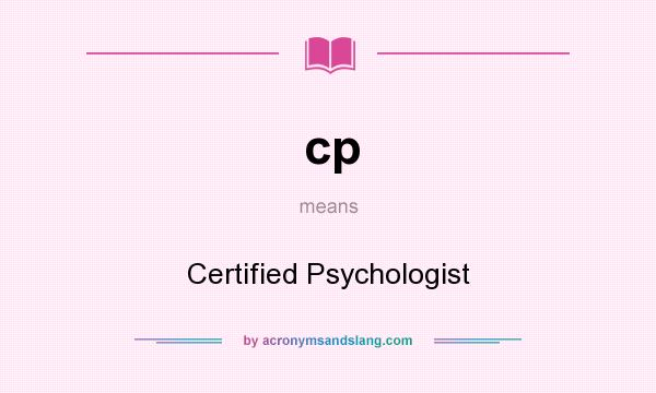 What does cp mean? It stands for Certified Psychologist