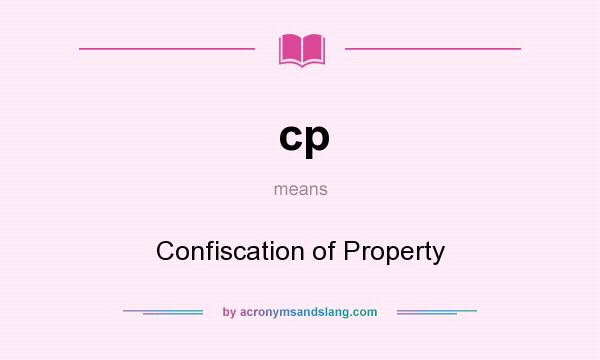 What does cp mean? It stands for Confiscation of Property
