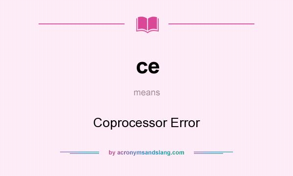 What does ce mean? It stands for Coprocessor Error