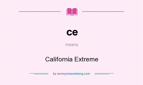 What does ce mean? It stands for California Extreme