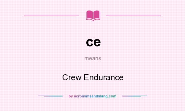 What does ce mean? It stands for Crew Endurance