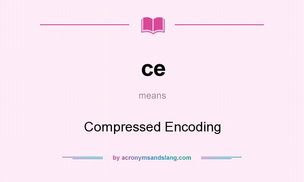 What does ce mean? It stands for Compressed Encoding