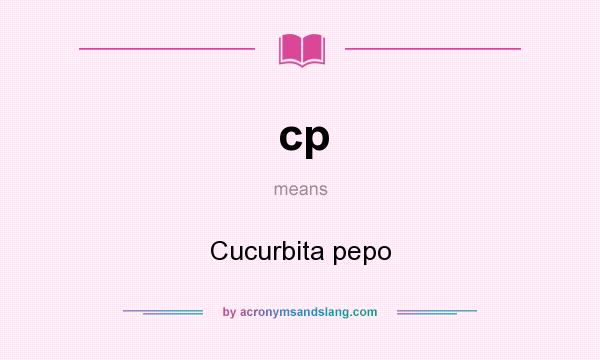 What does cp mean? It stands for Cucurbita pepo