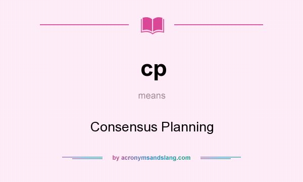 What does cp mean? It stands for Consensus Planning