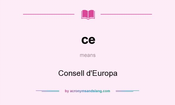 What does ce mean? It stands for Consell d`Europa