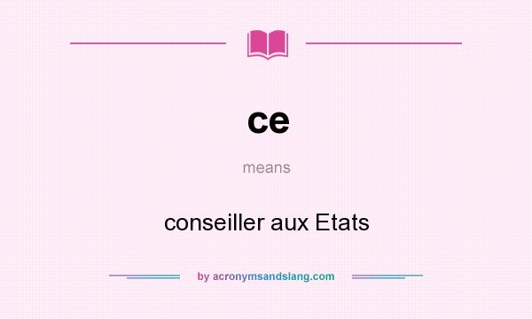What does ce mean? It stands for conseiller aux Etats