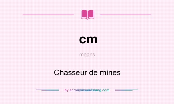 What does cm mean? It stands for Chasseur de mines