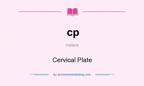 What does cp mean? It stands for Cervical Plate