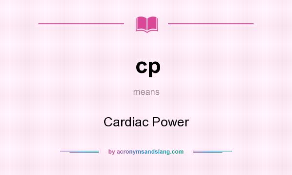 What does cp mean? It stands for Cardiac Power