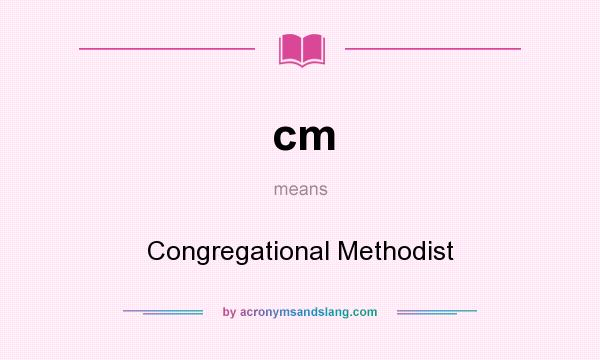 What does cm mean? It stands for Congregational Methodist