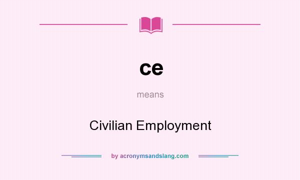 What does ce mean? It stands for Civilian Employment