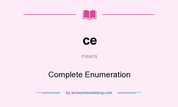 What does ce mean? It stands for Complete Enumeration