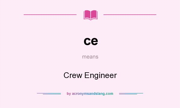 What does ce mean? It stands for Crew Engineer