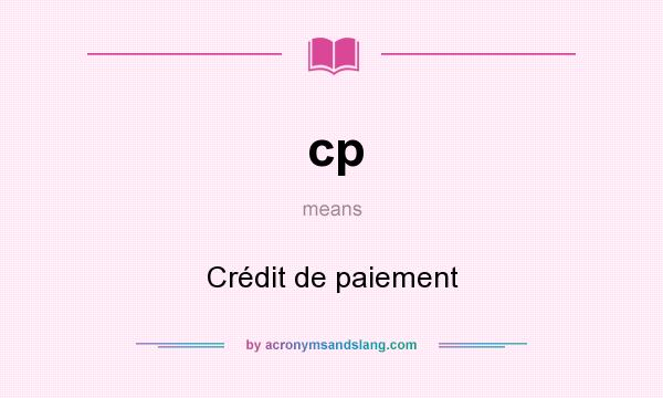 What does cp mean? It stands for Crédit de paiement
