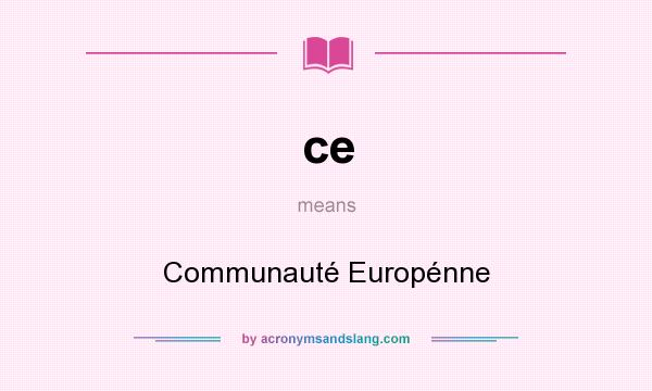 What does ce mean? It stands for Communauté Europénne