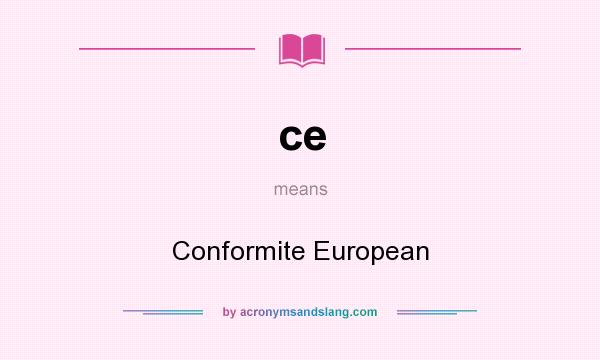 What does ce mean? It stands for Conformite European