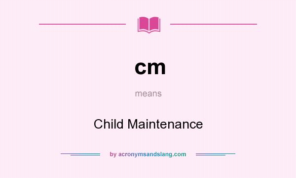 What does cm mean? It stands for Child Maintenance