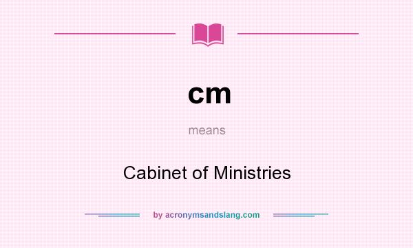 What does cm mean? It stands for Cabinet of Ministries