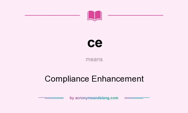 What does ce mean? It stands for Compliance Enhancement